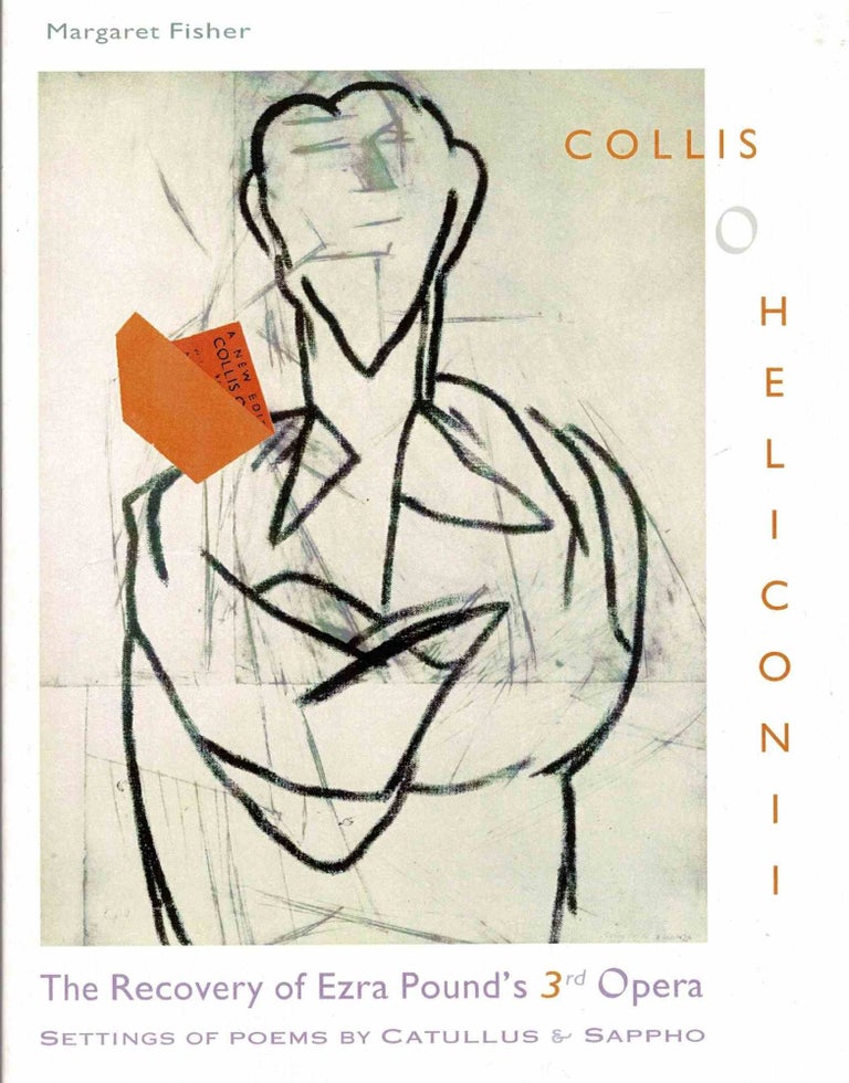 Item #99662 The Recovery of Ezra Pound's Third Opera: Collis O Heliconii. Margaret Fisher, Ezra Pound.