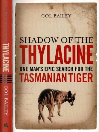 Item #99761 Shadow of the Thylacine. One Man's epic search for the Tasmania Tiger. Col Bailey