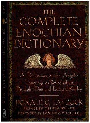 Item #99771 The Complete Enochian Dictionary : Dictionary of the Angelic Language as Revealed to...