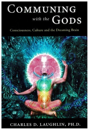 Item #99777 Communing with the Gods: Consciousness, Culture and the Dreaming Brain. Charles D....