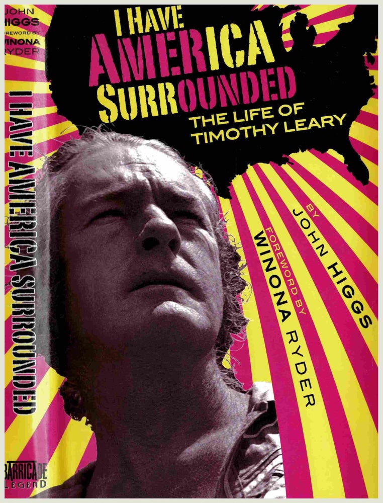 Item #99782 I Have America Surrounded: The Life of Timothy Leary. John Higgs.