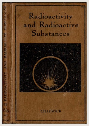 Item #99794 Radioactivity and Radioactive Substances. An Introduction to the study of radioactive...