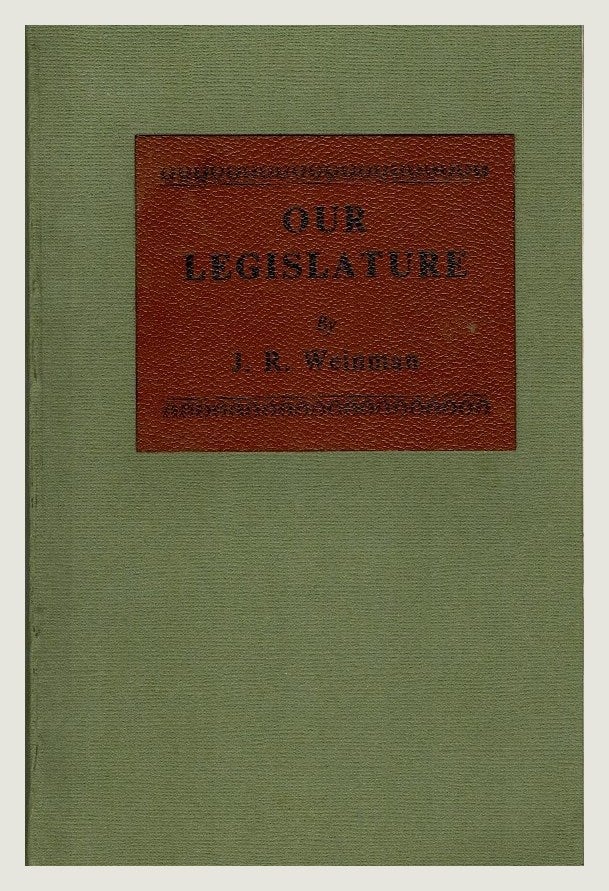 Item #99803 Our Legislature : interesting and racy reminiscences of persons and incidents connected with the old Legislative Council. J. R. Weinman.