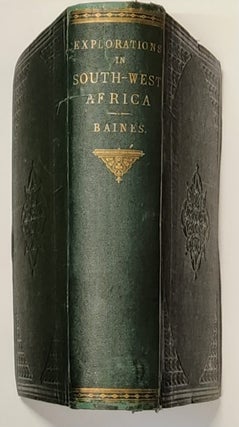Item #99825 Explorations in South-West Africa. Being An Account of a Journey in the Years 1861...