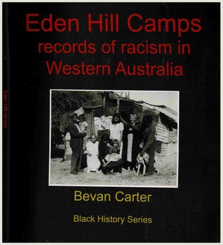 Item #99843 Eden Hill Camps : Records of Racism in Western Australia. Bevan Carter