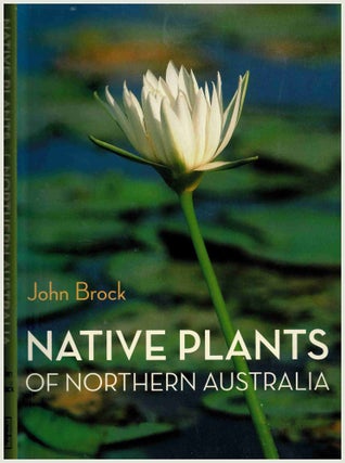 Item #99854 Native Plants of Northern Australia. John Brock