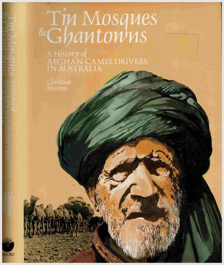 Item #99919 Tin Mosques and Ghantowns. A History of Afghan Camel drivers in Australia. Christine Stevens.